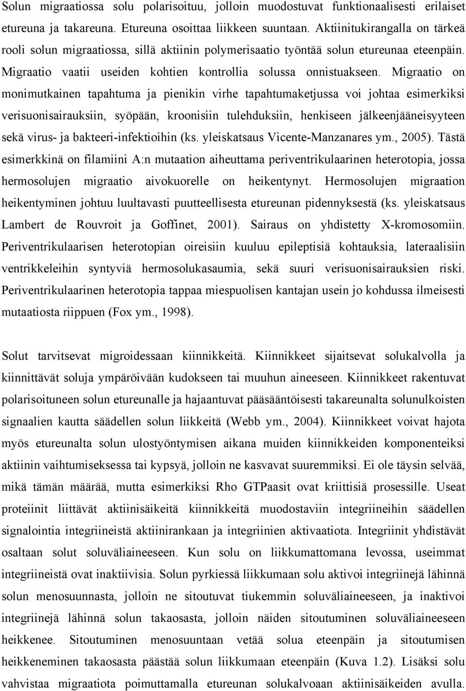 Migraatio on monimutkainen tapahtuma ja pienikin virhe tapahtumaketjussa voi johtaa esimerkiksi verisuonisairauksiin, syöpään, kroonisiin tulehduksiin, henkiseen jälkeenjääneisyyteen sekä virus- ja