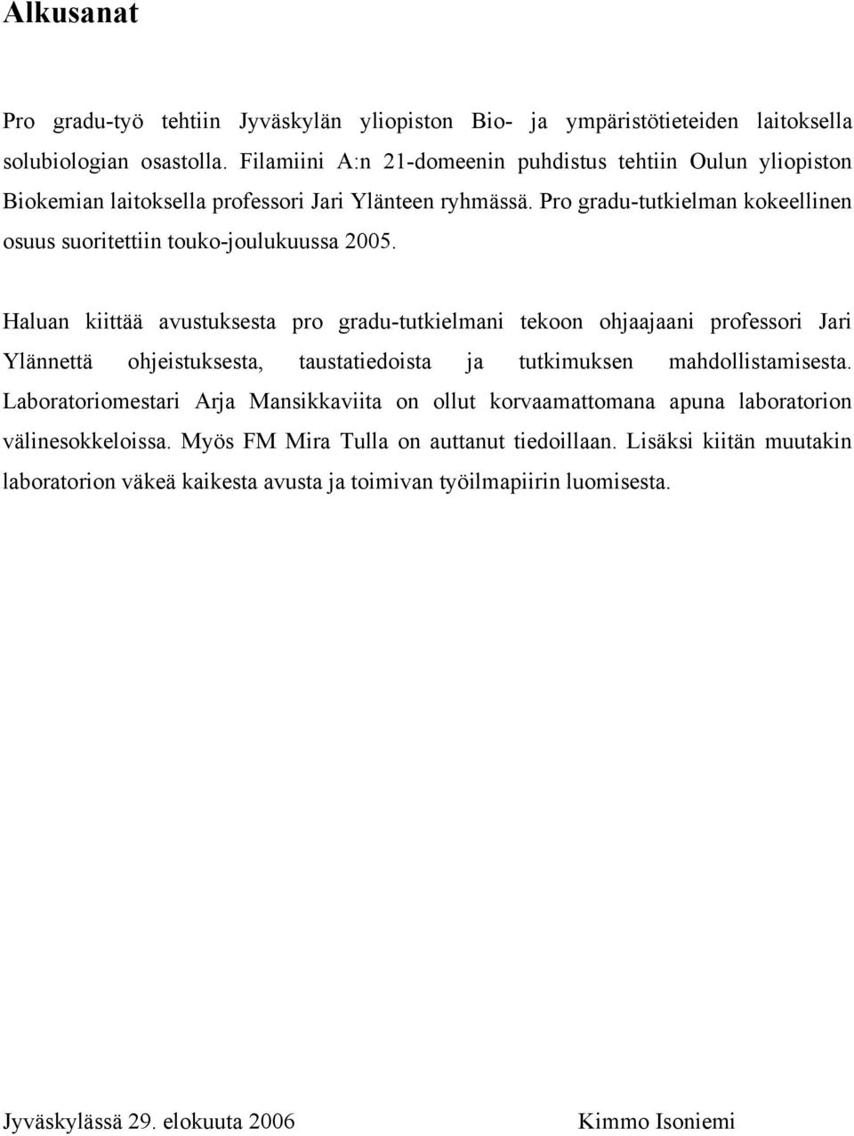 Pro gradu-tutkielman kokeellinen osuus suoritettiin touko-joulukuussa 2005.