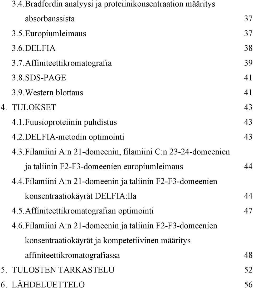 4. Filamiini A:n 21-domeenin ja taliinin F2-F3-domeenien konsentraatiokäyrät DELFIA:lla 44 4.5. Affiniteettikromatografian optimointi 47 4.6.