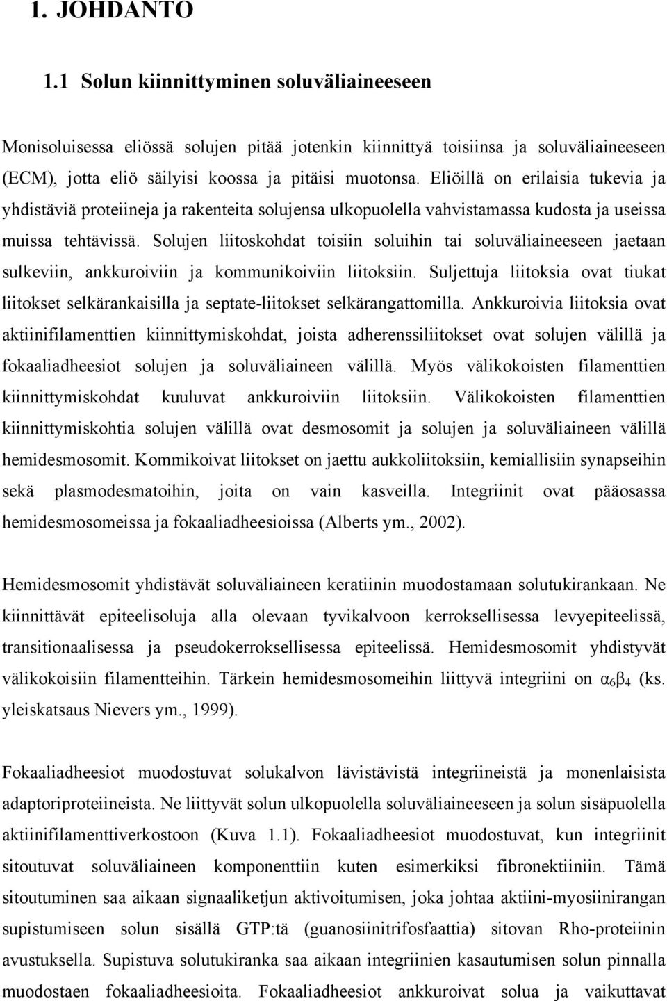 Solujen liitoskohdat toisiin soluihin tai soluväliaineeseen jaetaan sulkeviin, ankkuroiviin ja kommunikoiviin liitoksiin.