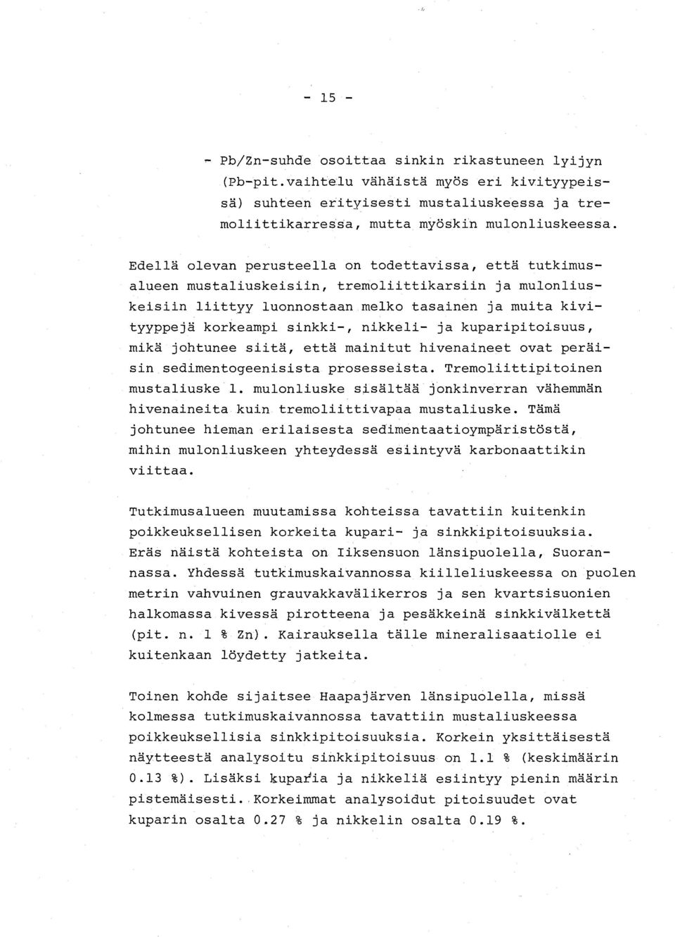 nikkeli- ja kuparipitoisuus, mikä johtunee siitä, että mainitut hivenaineet ovat peräisin sedimentogeenisista prosesseista. Tremoliittipitoinen mustaliuske 1.