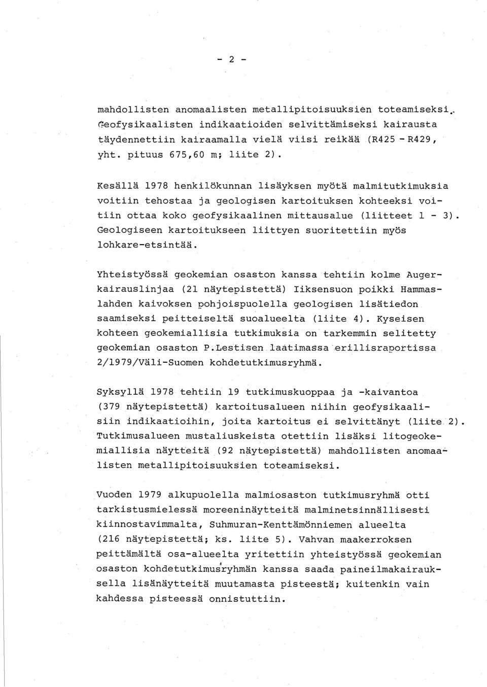 Kesällä 1978 henkilökunnan lisäyksen myötä malmitutkimuksia voitiin tehostaa ja geologisen kartoituksen kohteeksi voitiin ottaa koko geofysikaalinen mittausalue (liitteet 1-3).