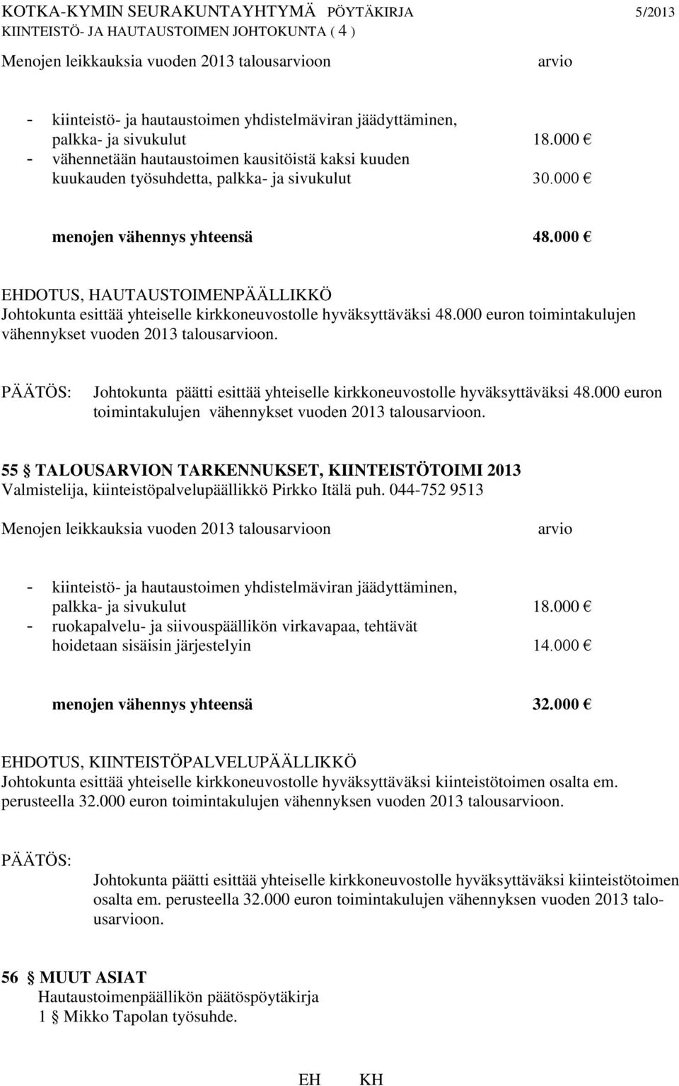 000 DOTUS, HAUTAUSTOIMENPÄÄLLIKKÖ Johtokunta esittää yhteiselle kirkkoneuvostolle hyväksyttäväksi 48.000 euron toimintakulujen vähennykset vuoden 2013 talousarvioon.