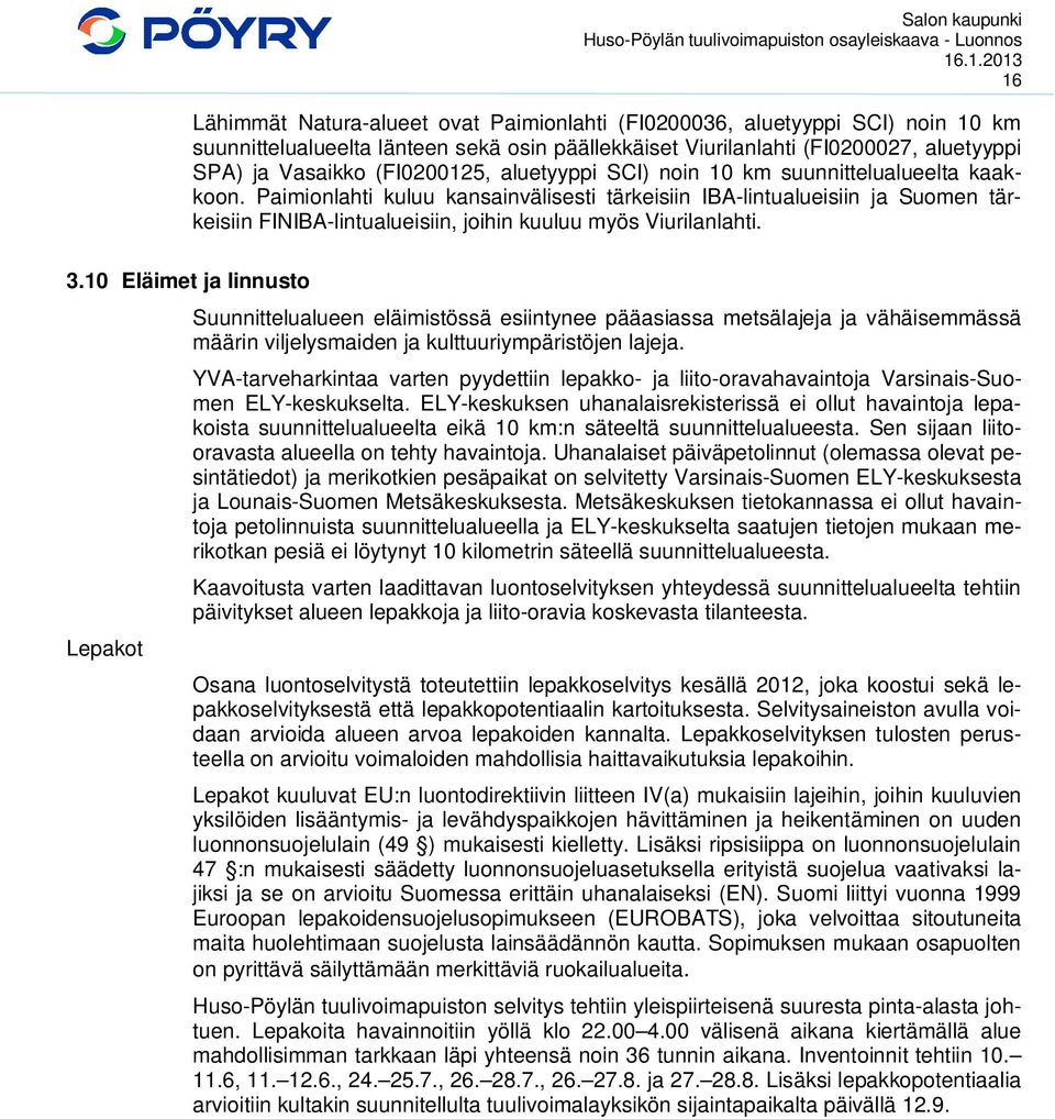 Paimionlahti kuluu kansainvälisesti tärkeisiin IBA-lintualueisiin ja Suomen tärkeisiin FINIBA-lintualueisiin, joihin kuuluu myös Viurilanlahti. 3.