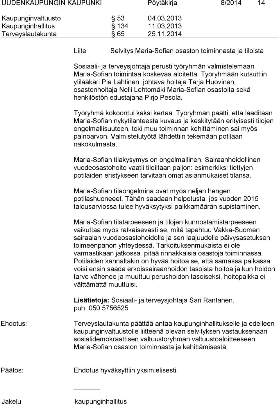 2014 Liite Selvitys Maria-Sofian osaston toiminnasta ja tiloista Sosiaali- ja terveysjohtaja perusti työryhmän valmistelemaan Maria-Sofian toimintaa koskevaa aloitetta.