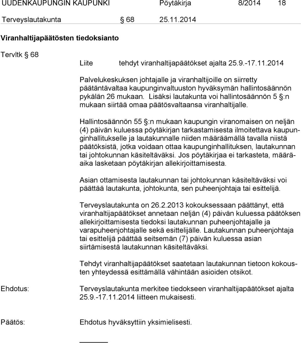 2014 Palvelu keskuksen johtajalle ja viranhaltijoille on siirret ty päätäntävaltaa kaupunginvaltuuston hyväksymän hallintosäännön pykä län 26 mukaan.