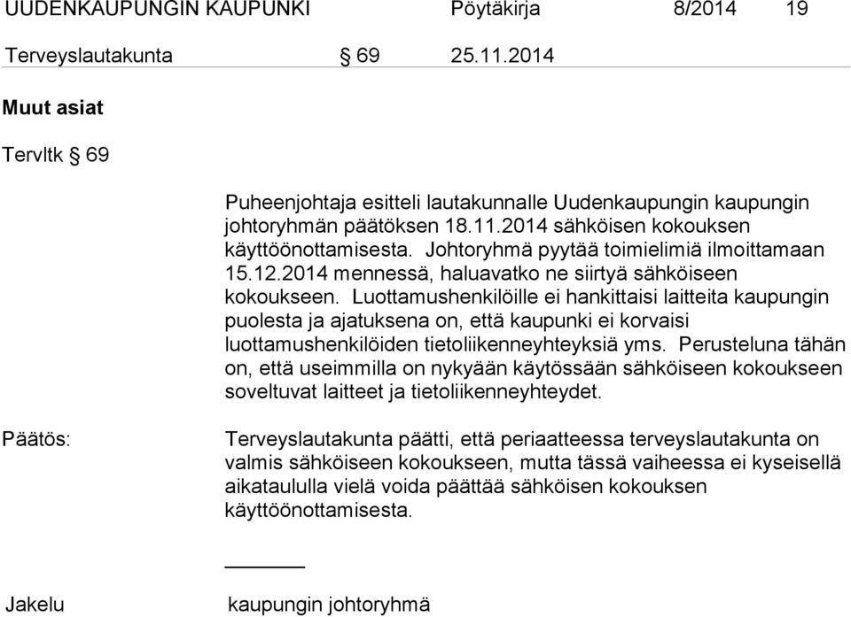 Luottamushenkilöille ei hankittaisi laitteita kaupungin puolesta ja ajatuksena on, että kaupunki ei korvaisi luottamushenkilöiden tietoliikenneyhteyksiä yms.