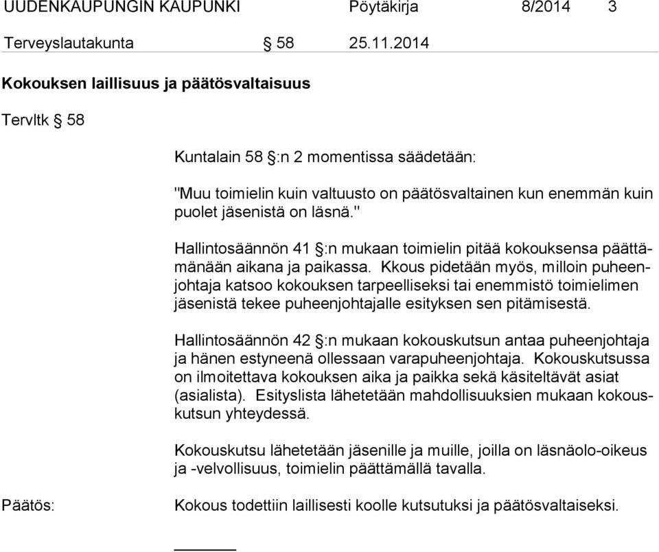 " Hallintosäännön 41 :n mukaan toimielin pitää kokouksensa päättämänään aikana ja paikassa.