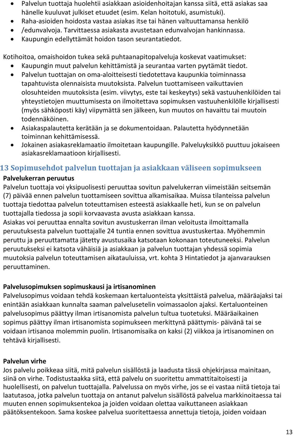 Kaupungin edellyttämät hoidon tason seurantatiedot.