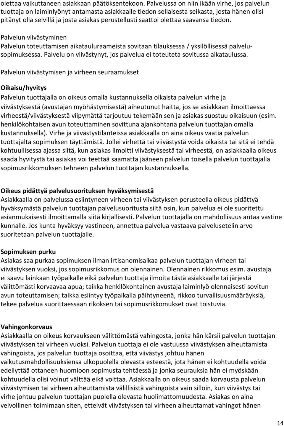 olettaa saavansa tiedon. Palvelun viivästyminen Palvelun toteuttamisen aikatauluraameista sovitaan tilauksessa / yksilöllisessä palvelusopimuksessa.