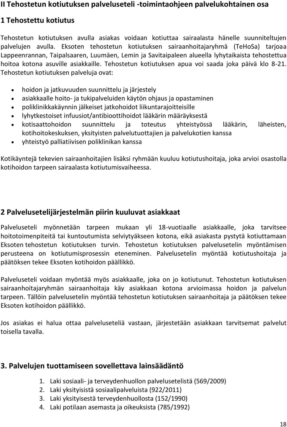 Eksoten tehostetun kotiutuksen sairaanhoitajaryhmä (TeHoSa) tarjoaa Lappeenrannan, Taipalsaaren, Luumäen, Lemin ja Savitaipaleen alueella lyhytaikaista tehostettua hoitoa kotona asuville asiakkaille.