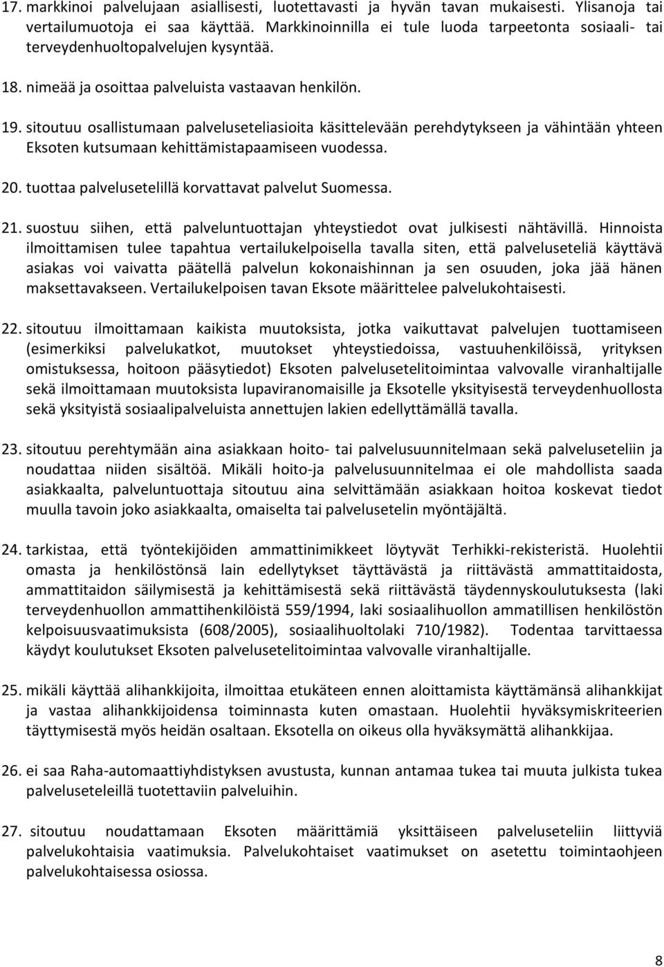 sitoutuu osallistumaan palveluseteliasioita käsittelevään perehdytykseen ja vähintään yhteen Eksoten kutsumaan kehittämistapaamiseen vuodessa. 20.