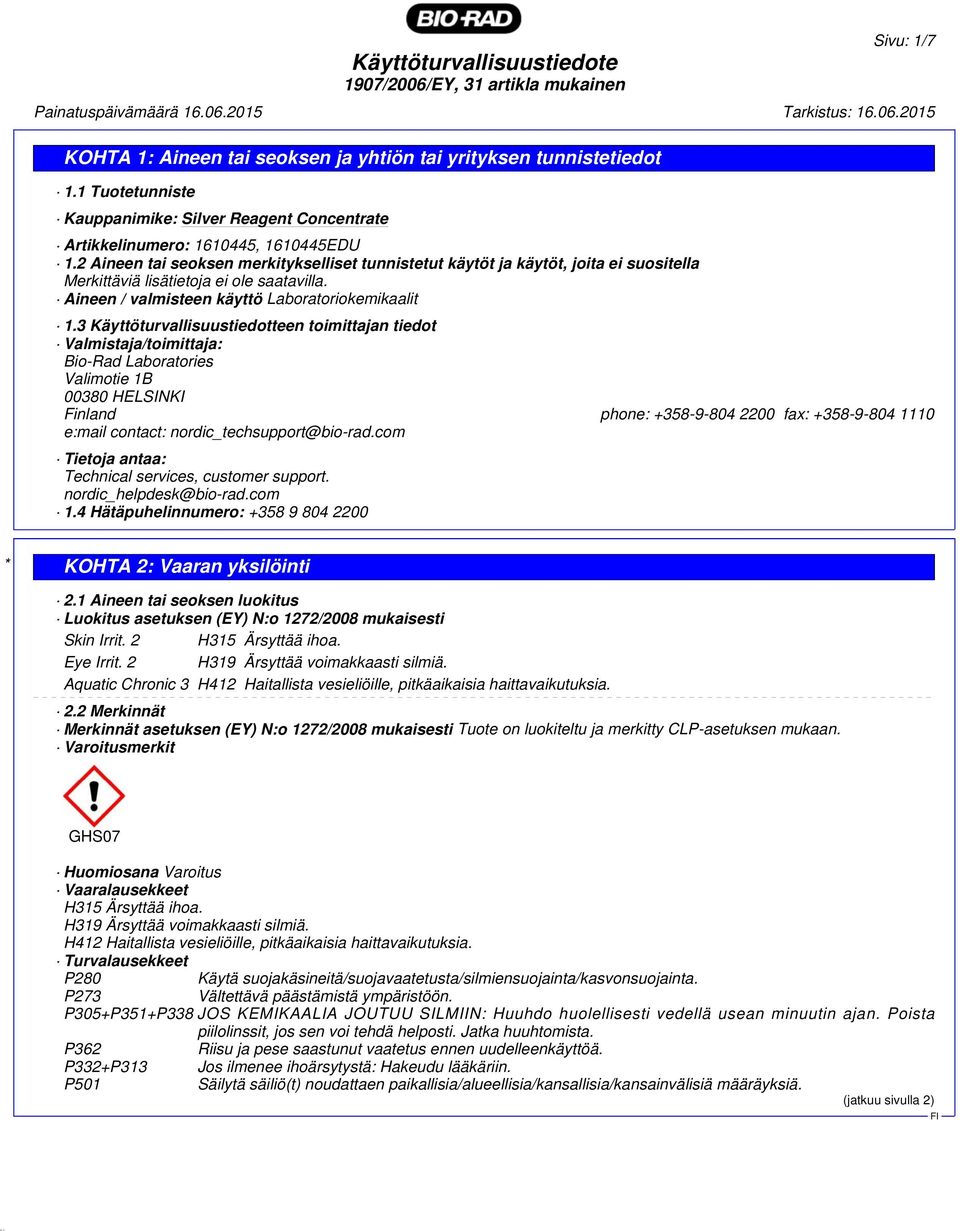 3 Käyttöturvallisuustiedotteen toimittajan tiedot Valmistaja/toimittaja: Bio-Rad Laboratories Valimotie 1B 00380 HELSINKI Finland phone: +358-9-804 2200 fax: +358-9-804 1110 e:mail contact: