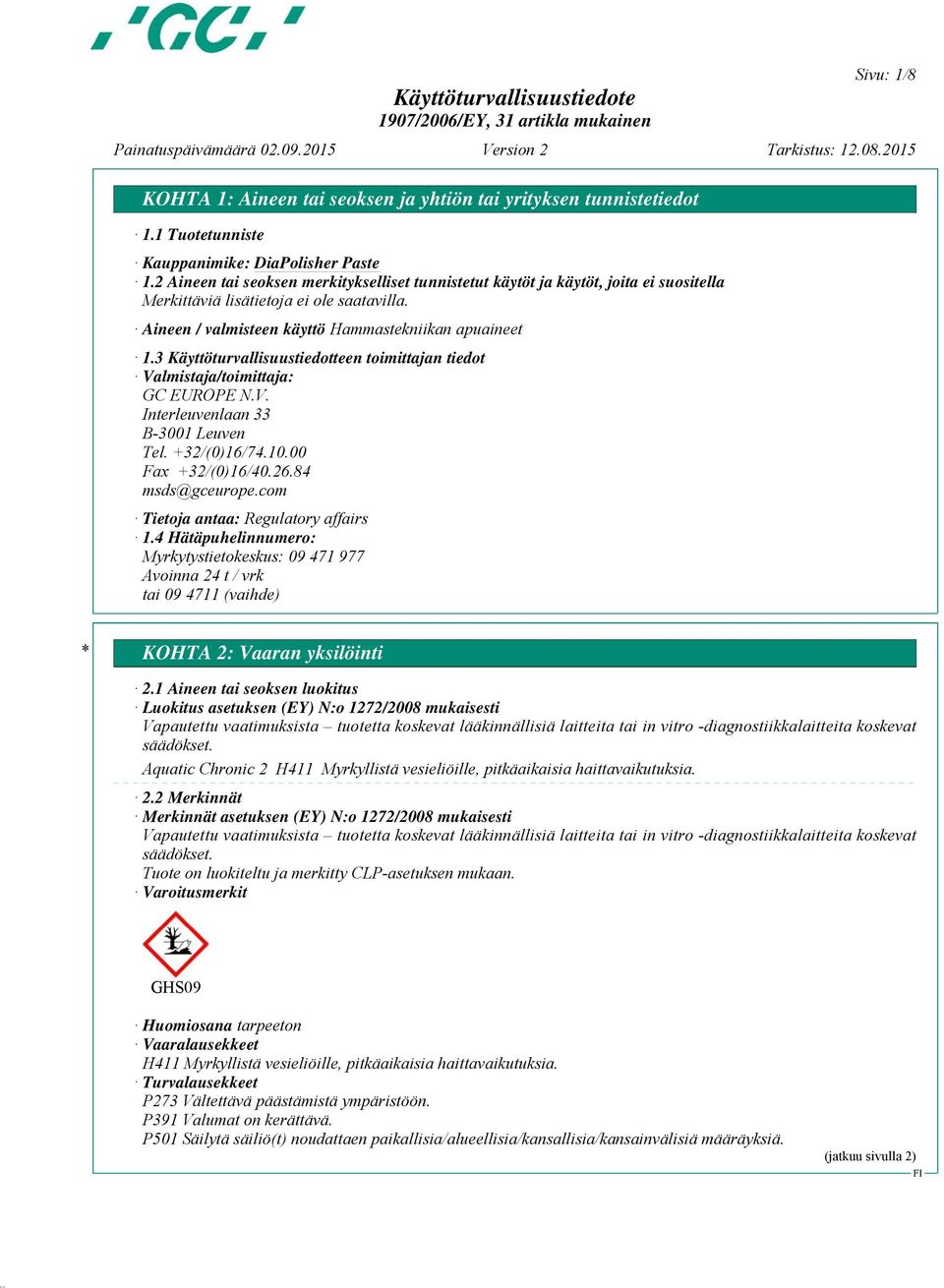 3 Käyttöturvallisuustiedotteen toimittajan tiedot Valmistaja/toimittaja: GC EUROPE N.V. Interleuvenlaan 33 B-3001 Leuven Tel. +32/(0)16/74.10.00 Fax +32/(0)16/40.26.84 msds@gceurope.