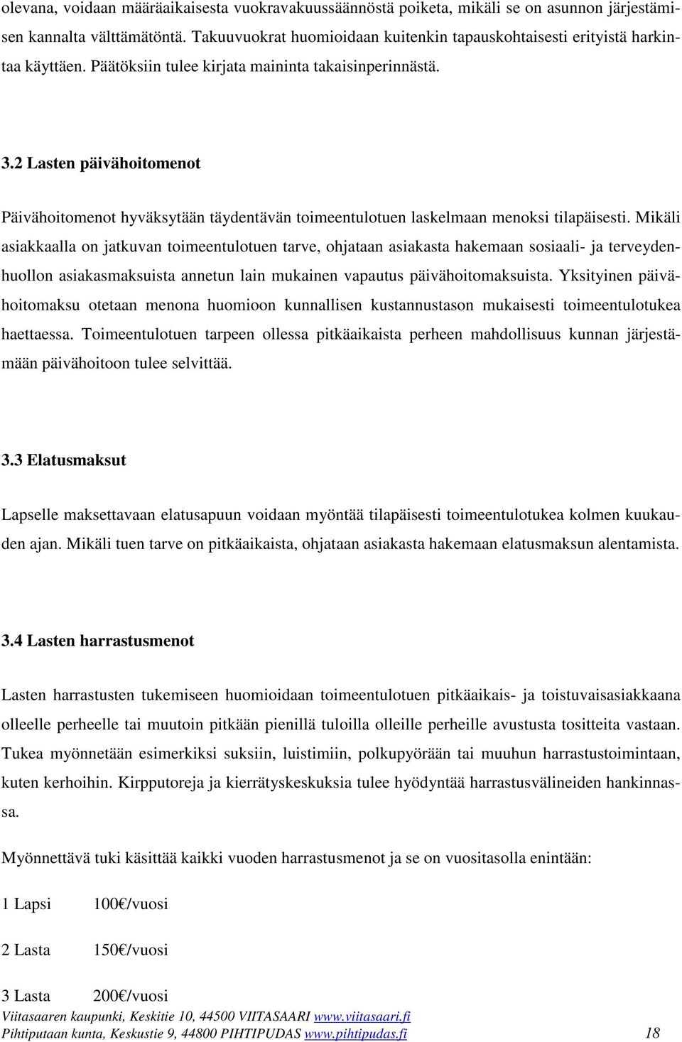 2 Lasten päivähoitomenot Päivähoitomenot hyväksytään täydentävän toimeentulotuen laskelmaan menoksi tilapäisesti.