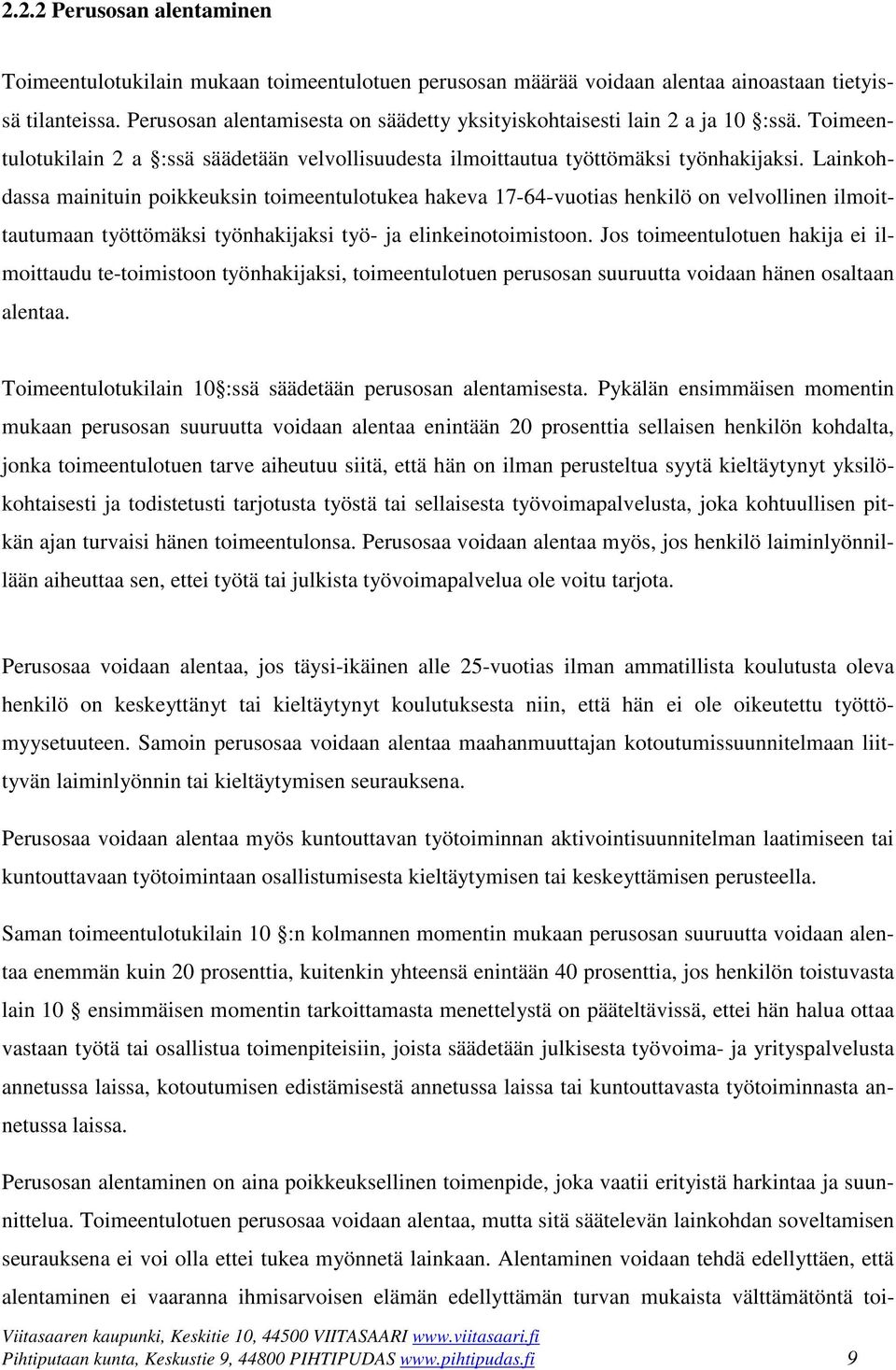 Lainkohdassa mainituin poikkeuksin toimeentulotukea hakeva 17-64-vuotias henkilö on velvollinen ilmoittautumaan työttömäksi työnhakijaksi työ- ja elinkeinotoimistoon.