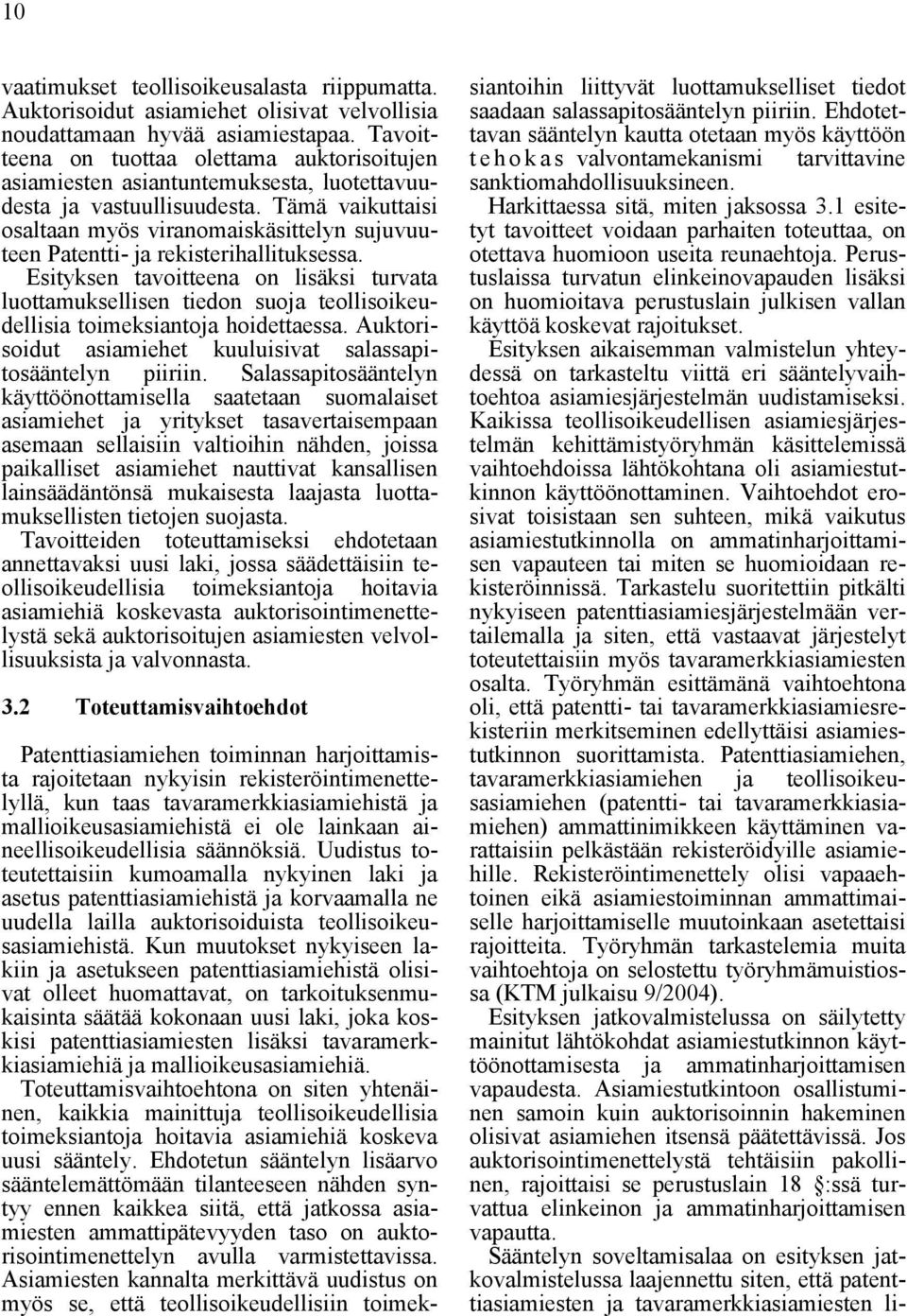 Tämä vaikuttaisi osaltaan myös viranomaiskäsittelyn sujuvuuteen Patentti- ja rekisterihallituksessa.