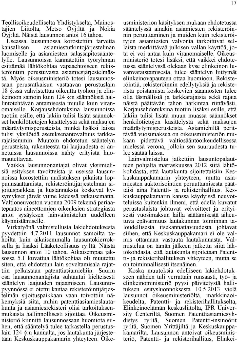 Lausunnoissa kannatettiin työryhmän esittämää lähtökohtaa vapaaehtoiseen rekisteröintiin perustuvasta asiamiesjärjestelmästä.