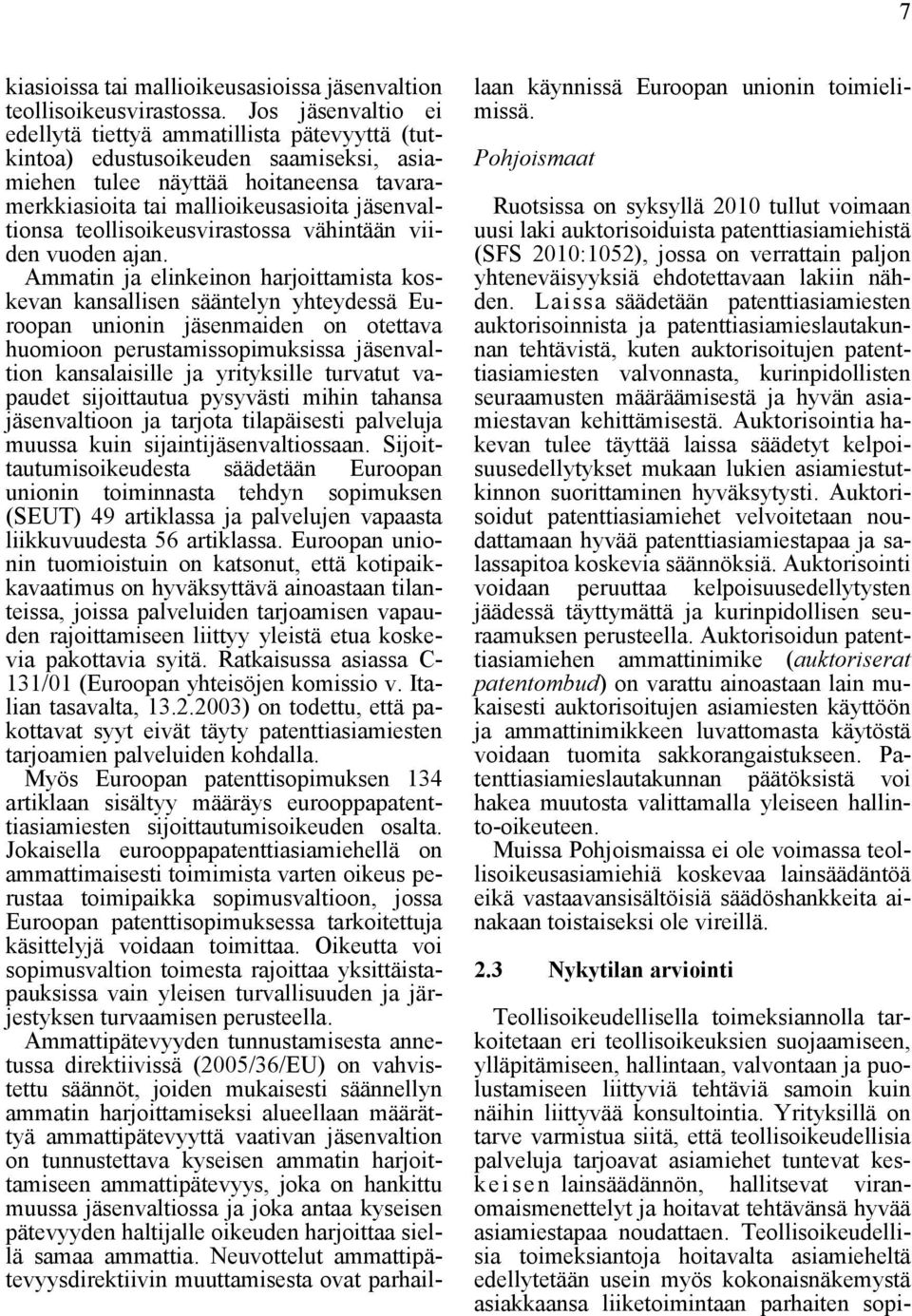 teollisoikeusvirastossa vähintään viiden vuoden ajan.