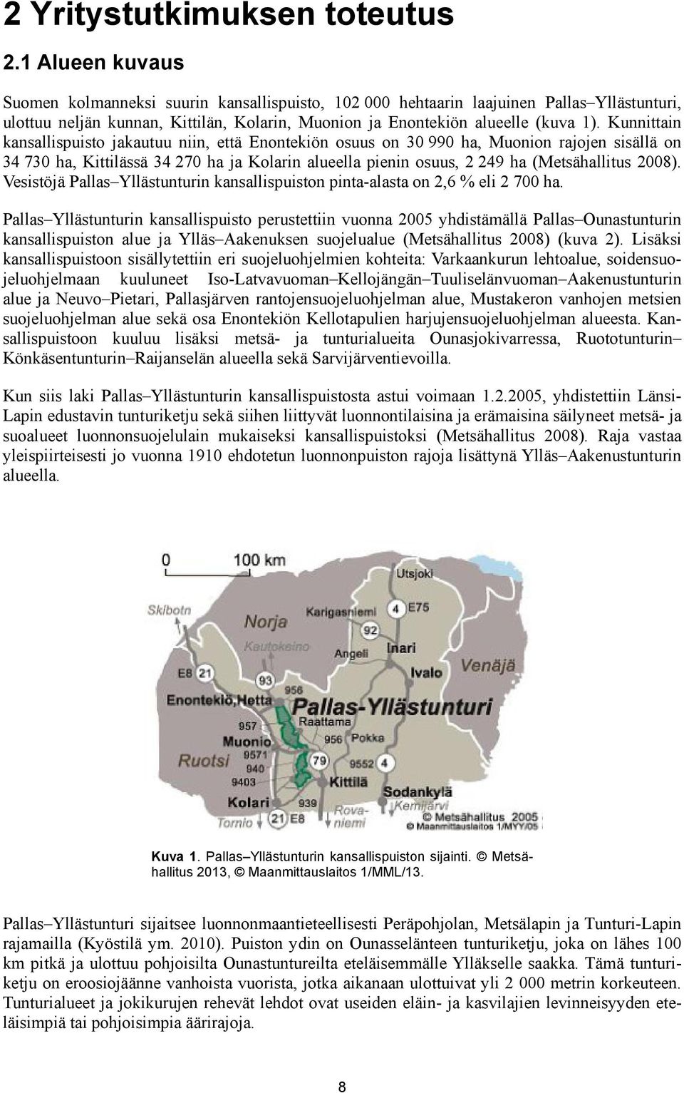 Kunnittain kansallispuisto jakautuu niin, että Enontekiön osuus on 30 990 ha, Muonion rajojen sisällä on 34 730 ha, Kittilässä 34 270 ha ja Kolarin alueella pienin osuus, 2 249 ha (Metsähallitus