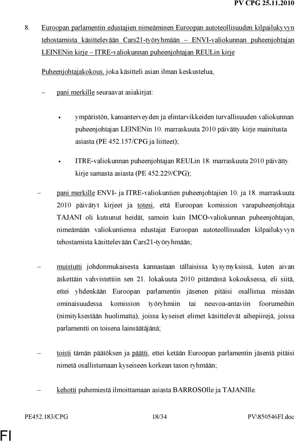 puheenjohtajan LEINENin 10. marraskuuta 2010 päivätty kirje mainitusta asiasta (PE 452.157/CPG ja liitteet); ITRE-valiokunnan puheenjohtajan REULin 18.