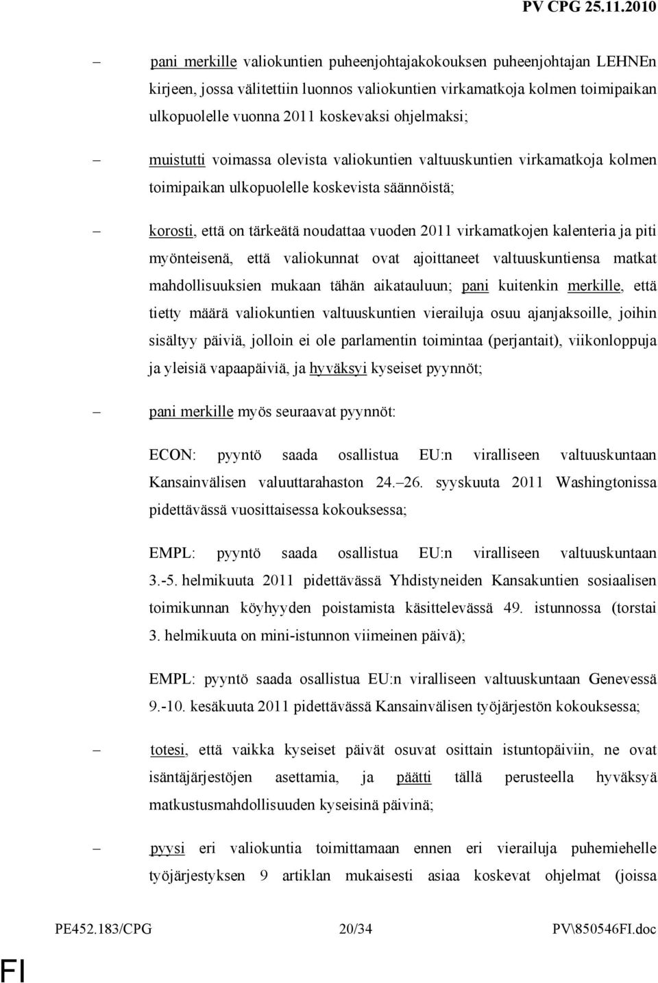 piti myönteisenä, että valiokunnat ovat ajoittaneet valtuuskuntiensa matkat mahdollisuuksien mukaan tähän aikatauluun; pani kuitenkin merkille, että tietty määrä valiokuntien valtuuskuntien