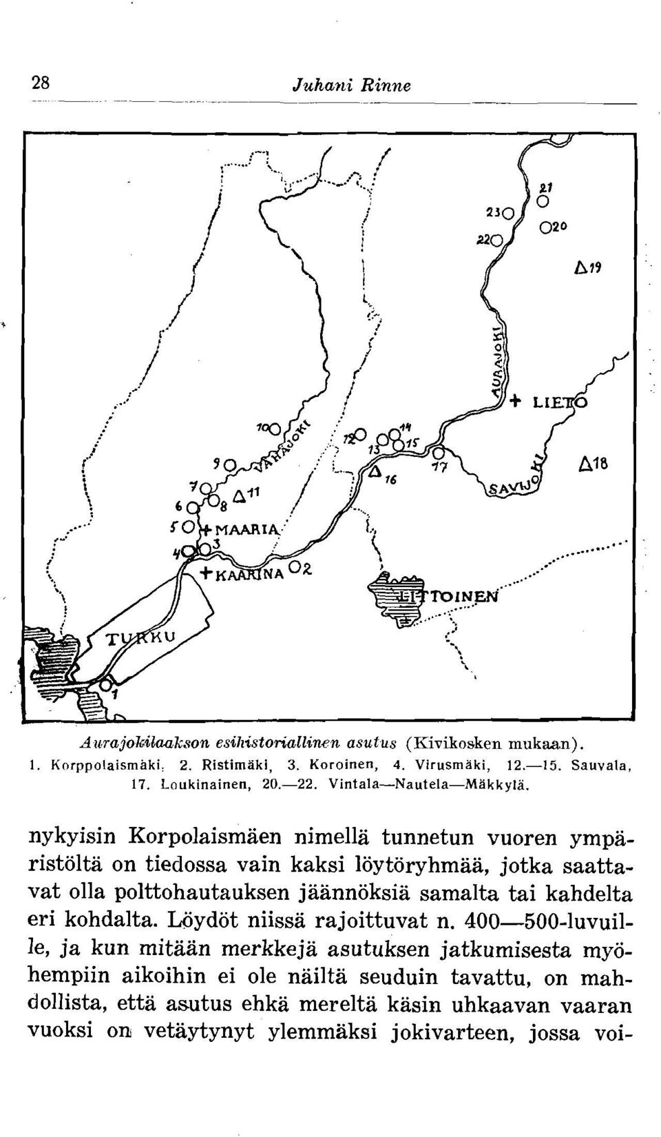 nykyisin Korpolaismaen nimella tunnetun vuoren ymparistolta on tiedossa vain kaksi loytoryhmaa, jotka saattavat olla polttohautauksen jaannoksia samalta tai