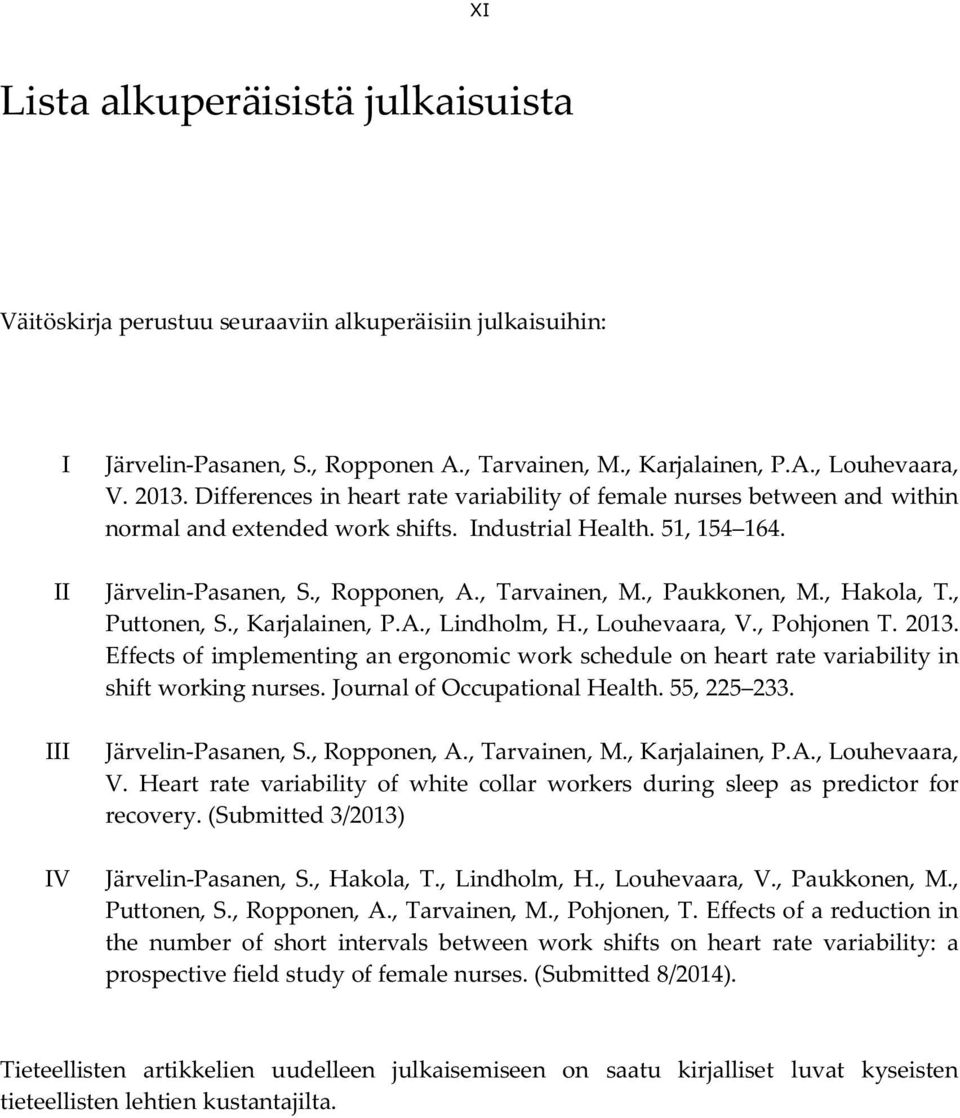 , Paukkonen, M., Hakola, T., Puttonen, S., Karjalainen, P.A., Lindholm, H., Louhevaara, V., Pohjonen T. 2013.