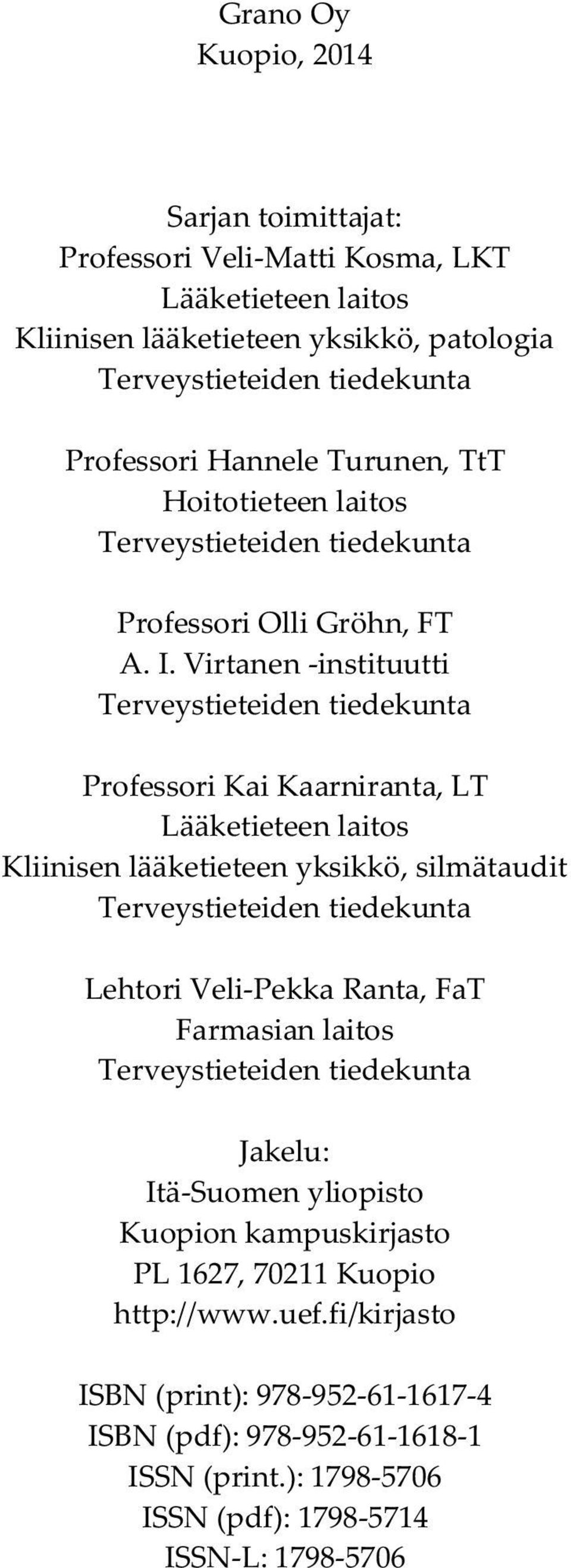 Virtanen -instituutti Terveystieteiden tiedekunta Professori Kai Kaarniranta, LT Lääketieteen laitos Kliinisen lääketieteen yksikkö, silmätaudit Terveystieteiden tiedekunta Lehtori