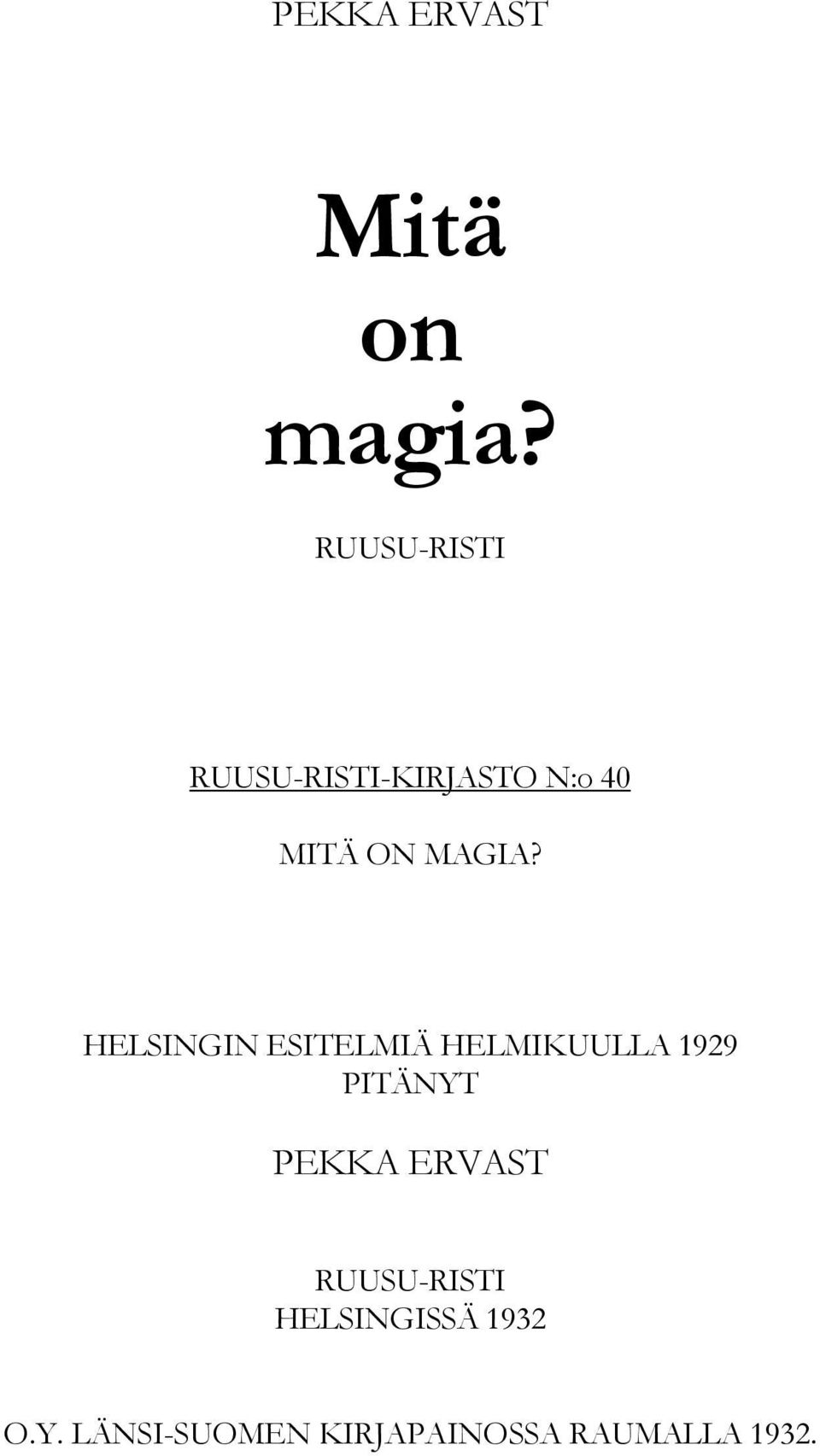 HELSINGIN ESITELMIÄ HELMIKUULLA 1929 PITÄNYT PEKKA