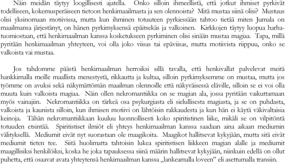 Kirkkojen täytyy luopua harhatuomiostaan, että henkimaailman kanssa kosketukseen pyrkiminen olisi sinään mustaa magiaa.