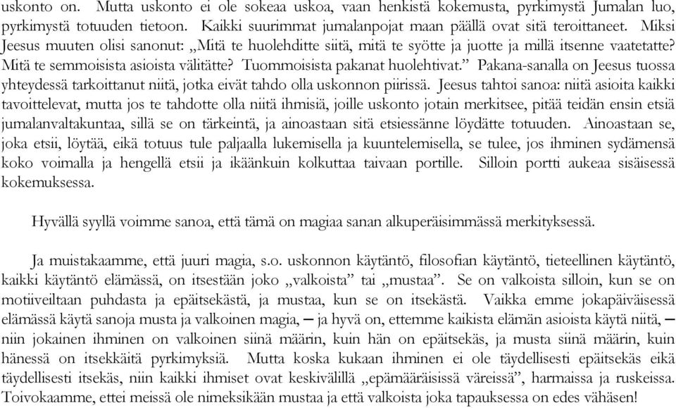 Pakana-sanalla on Jeesus tuossa yhteydessä tarkoittanut niitä, jotka eivät tahdo olla uskonnon piirissä.