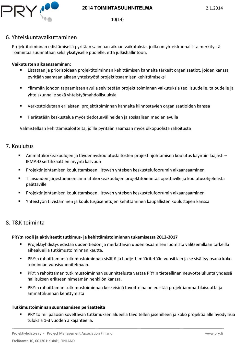 Vaikutusten aikaansaaminen: Listataan ja priorisoidaan projektitoiminnan kehittämisen kannalta tärkeät organisaatiot, joiden kanssa pyritään saamaan aikaan yhteistyötä projektiosaamisen