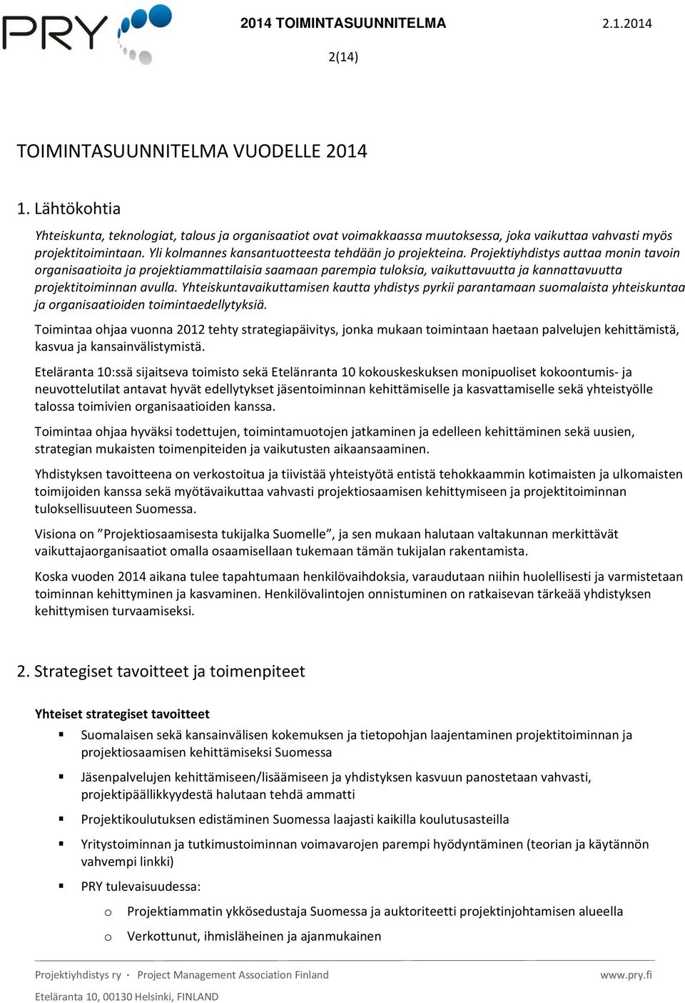 Projektiyhdistys auttaa monin tavoin organisaatioita ja projektiammattilaisia saamaan parempia tuloksia, vaikuttavuutta ja kannattavuutta projektitoiminnan avulla.