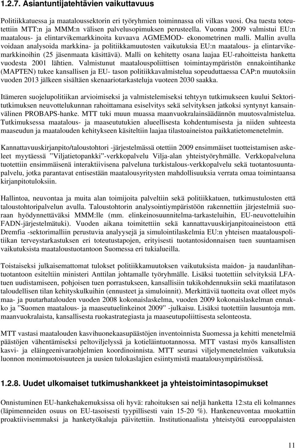 Mallin avulla voidaan analysoida markkina- ja politiikkamuutosten vaikutuksia EU:n maatalous- ja elintarvikemarkkinoihin (25 jäsenmaata käsittävä).