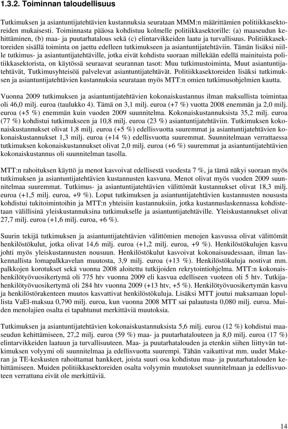 Politiikkasektoreiden sisällä toiminta on jaettu edelleen tutkimukseen ja asiantuntijatehtäviin.