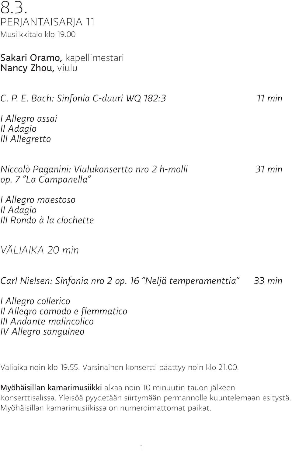 7 La Campanella 31 min I Allegro maestoso II Adagio III Rondo à la clochette VÄLIAIKA 20 min Carl Nielsen: Sinfonia nro 2 op.