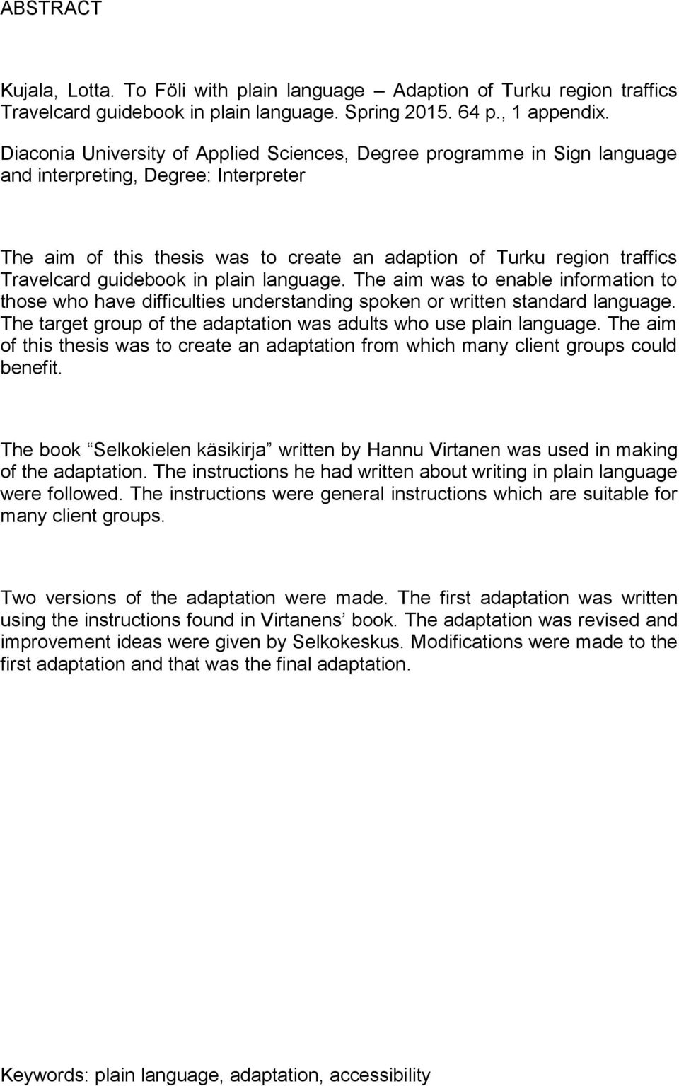 guidebook in plain language. The aim was to enable information to those who have difficulties understanding spoken or written standard language.