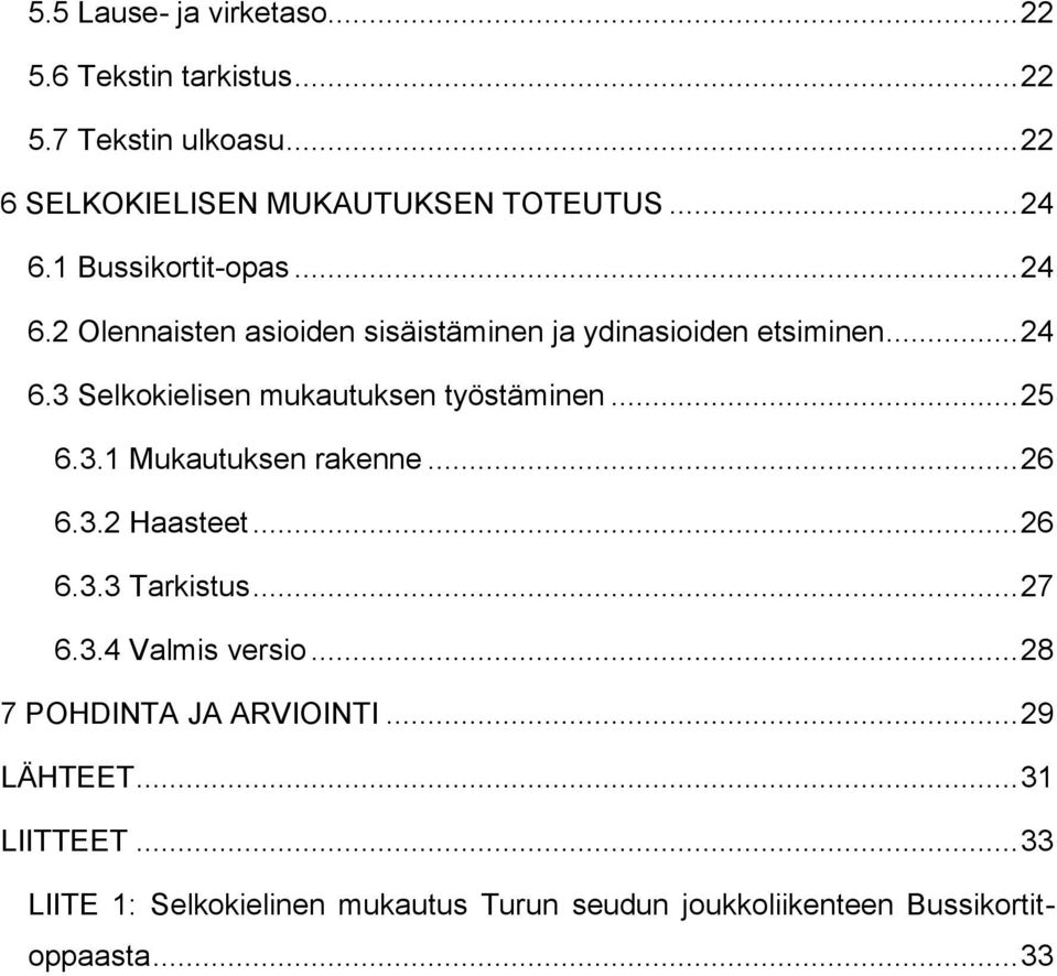 .. 25 6.3.1 Mukautuksen rakenne... 26 6.3.2 Haasteet... 26 6.3.3 Tarkistus... 27 6.3.4 Valmis versio... 28 7 POHDINTA JA ARVIOINTI.