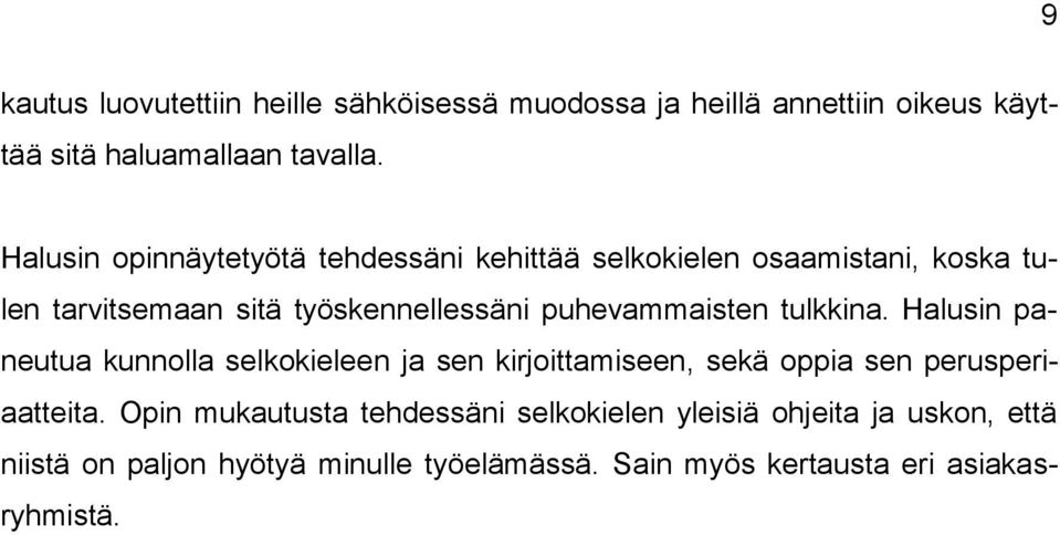 puhevammaisten tulkkina. Halusin paneutua kunnolla selkokieleen ja sen kirjoittamiseen, sekä oppia sen perusperiaatteita.