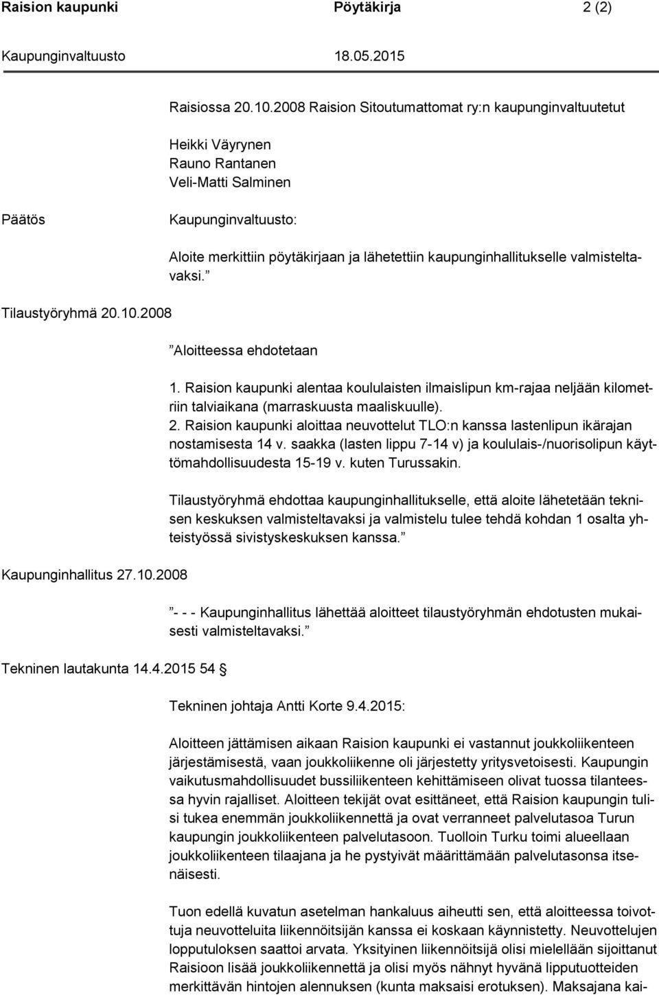 Raision kaupunki alentaa koululaisten ilmaislipun km-rajaa neljään kilometriin talviaikana (marraskuusta maaliskuulle). 2.