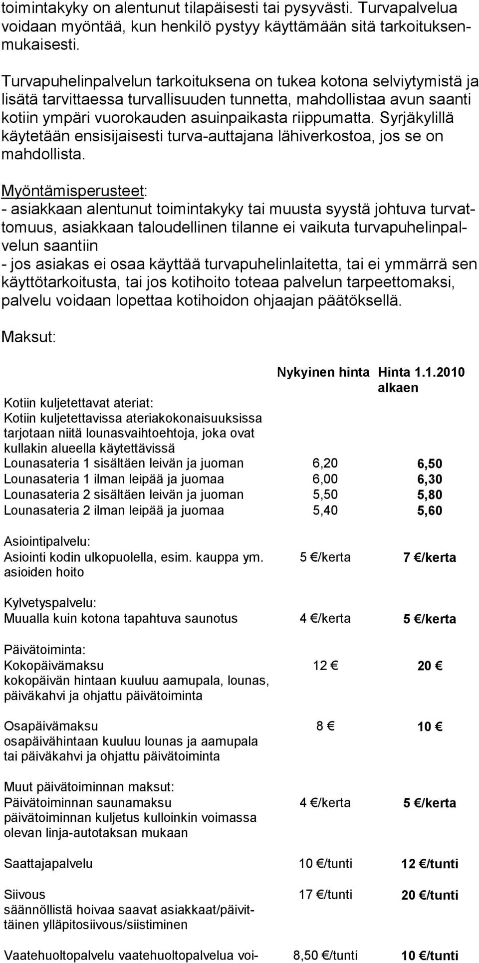 Syrjä kylillä käy tetään ensisijaisesti turva-auttaja na lähiver kostoa, jos se on mahdollis ta.