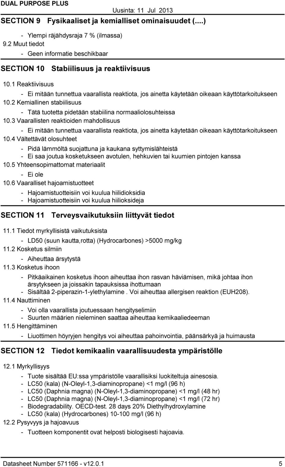 2 Kemiallinen stabiilisuus - Tätä tuotetta pidetään stabiilina normaaliolosuhteissa 10.