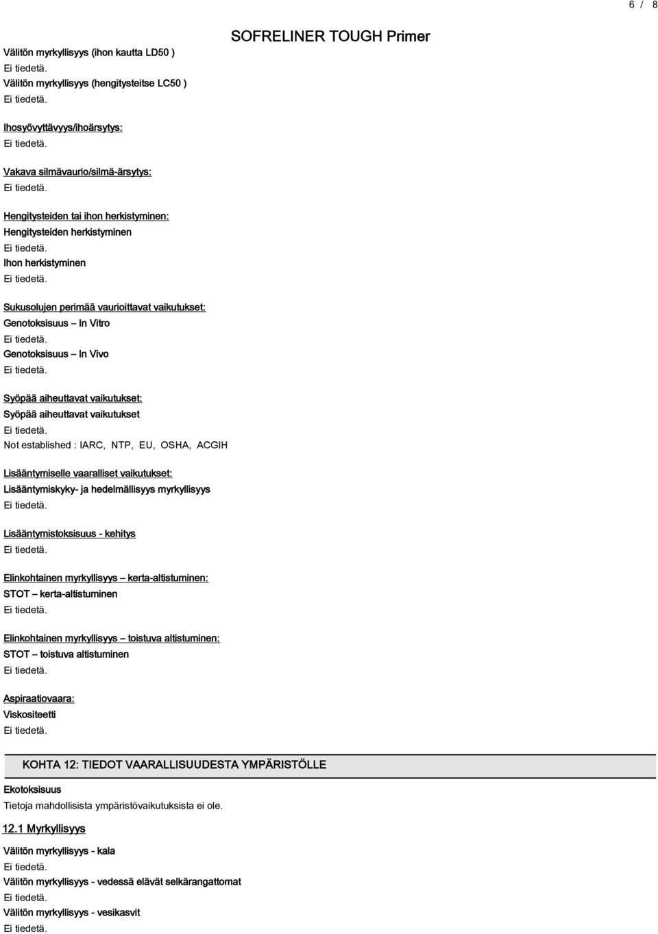 vaikutukset Not established : IARC, NTP, EU, OSHA, ACGIH Lisääntymiselle vaaralliset vaikutukset: Lisääntymiskyky- ja hedelmällisyys myrkyllisyys Lisääntymistoksisuus - kehitys Elinkohtainen