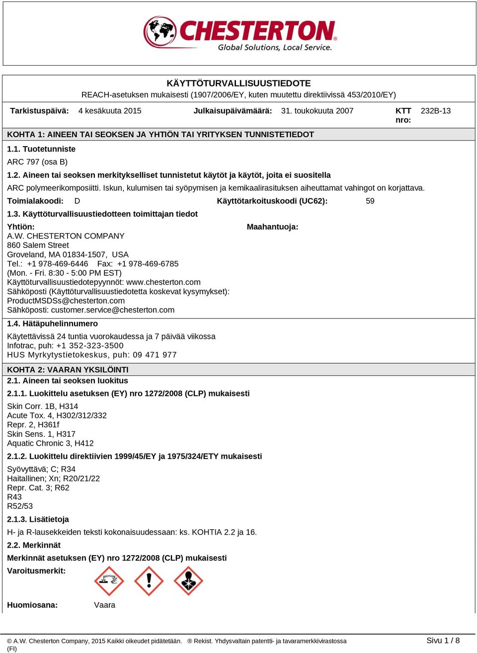 Iskun, kulumisen tai syöpymisen ja kemikaalirasituksen aiheuttamat vahingot on korjattava. Toimialakoodi: D Käyttötarkoituskoodi (UC62): 59 1.3.