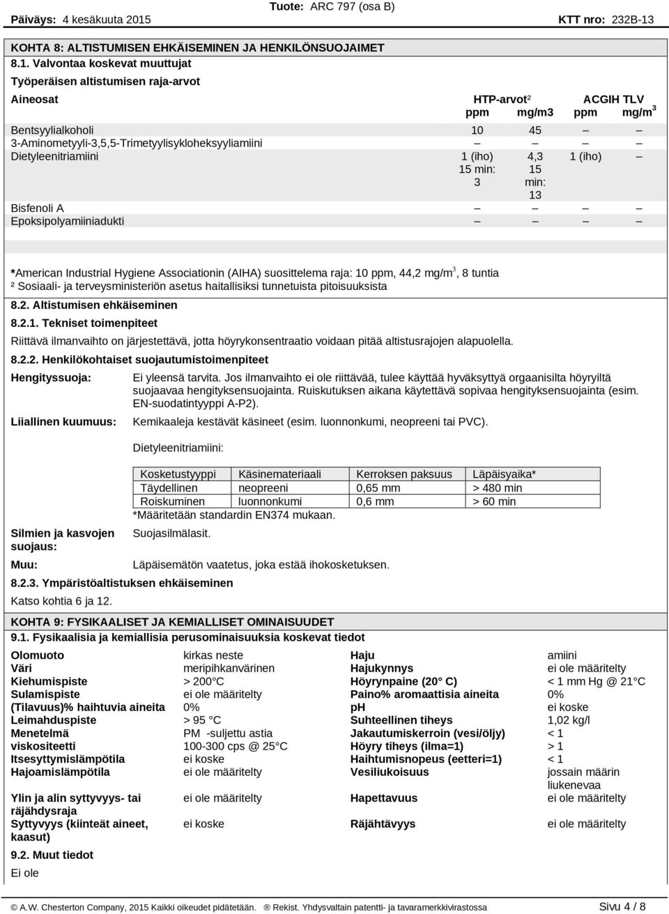 Dietyleenitriamiini 1 (iho) 4,3 1 (iho) 15 min: 3 15 min: 13 Bisfenoli A Epoksipolyamiiniadukti *American Industrial Hygiene Associationin (AIHA) suosittelema raja: 10 ppm, 44,2 mg/m 3, 8 tuntia ²