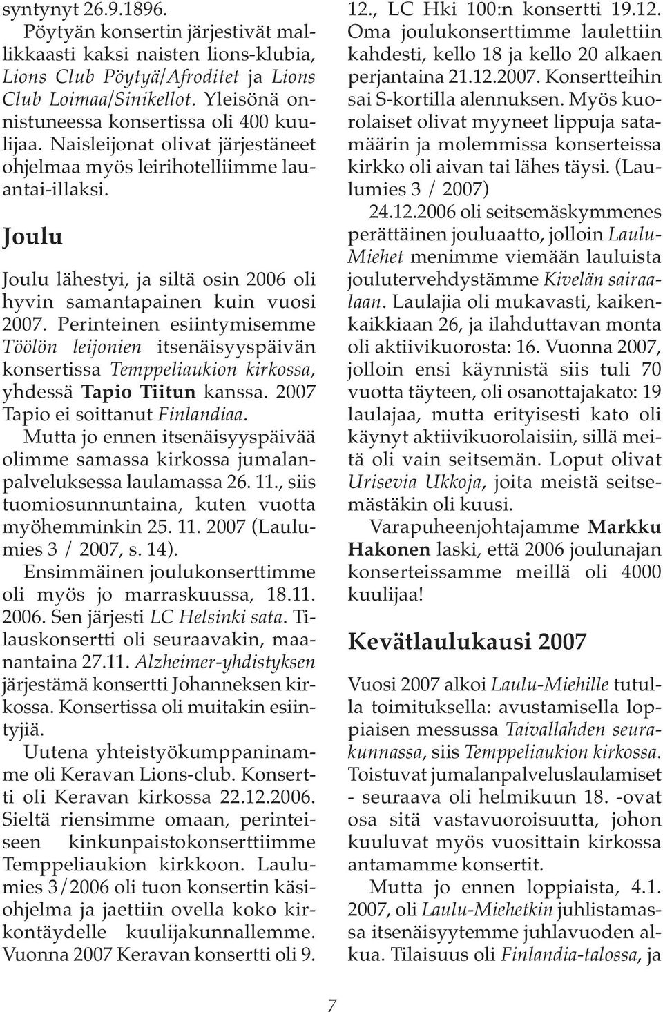 Joulu Joulu lähestyi, ja siltä osin 2006 oli hyvin samantapainen kuin vuosi 2007.