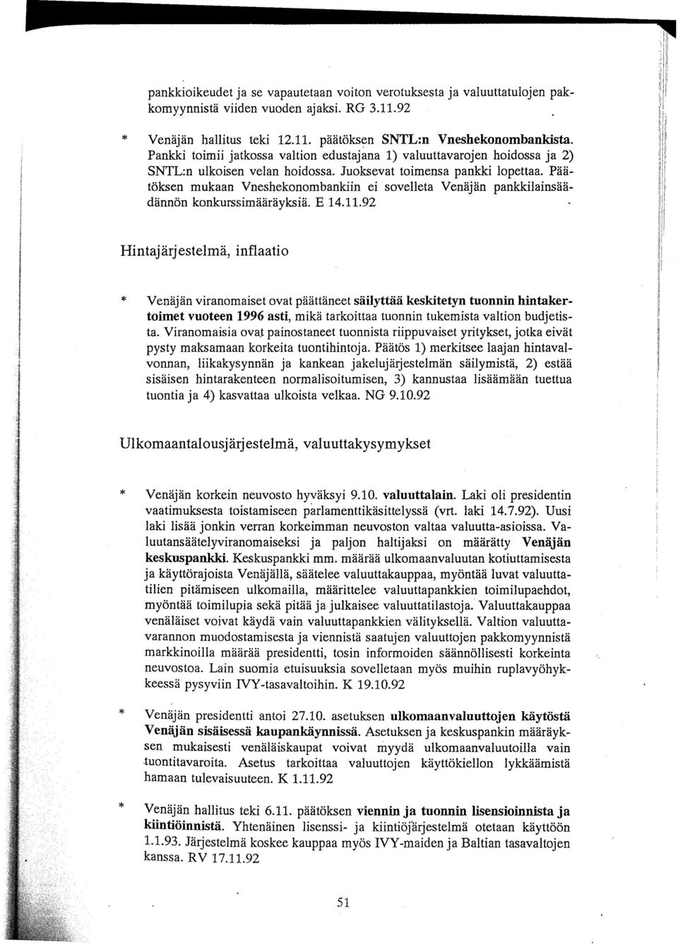 Päätöksen mukaan Vneshekonombankiin ei sovelleta Venäjän pankkilainsäädännön konkurssimääräyksiä. E 14.11.
