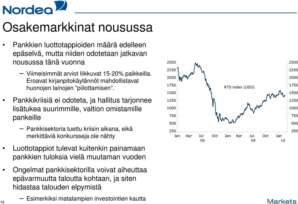 Pankkikriisiä ei odoteta, ja hallitus tarjonnee lisätukea suurimmille, valtion omistamille pankeille Pankkisektoria tuettu kriisin aikana, eikä merkittäviä konkursseja