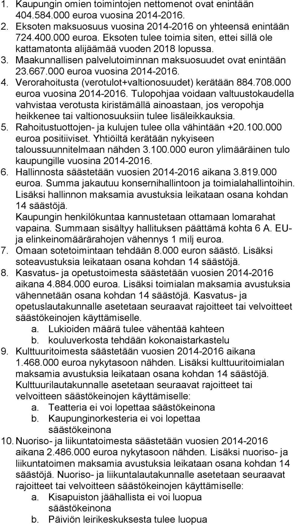4. Verorahoitusta (verotulot+valtionosuudet) kerätään 884.708.000 euroa vuosina 2014-2016.